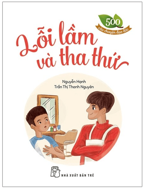 500 Câu Chuyện Đạo Đức - Lỗi Lầm Và Tha Thứ - Trần Nguyên Đạo