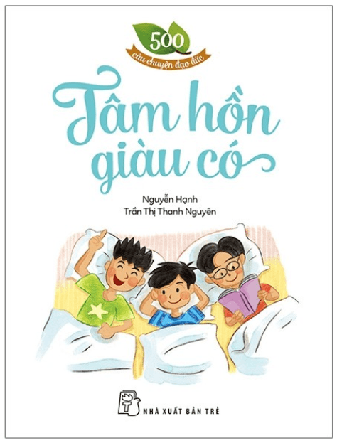 500 Câu Chuyện Đạo Đức - Tâm Hồn Giàu Có - Nguyễn Hạnh