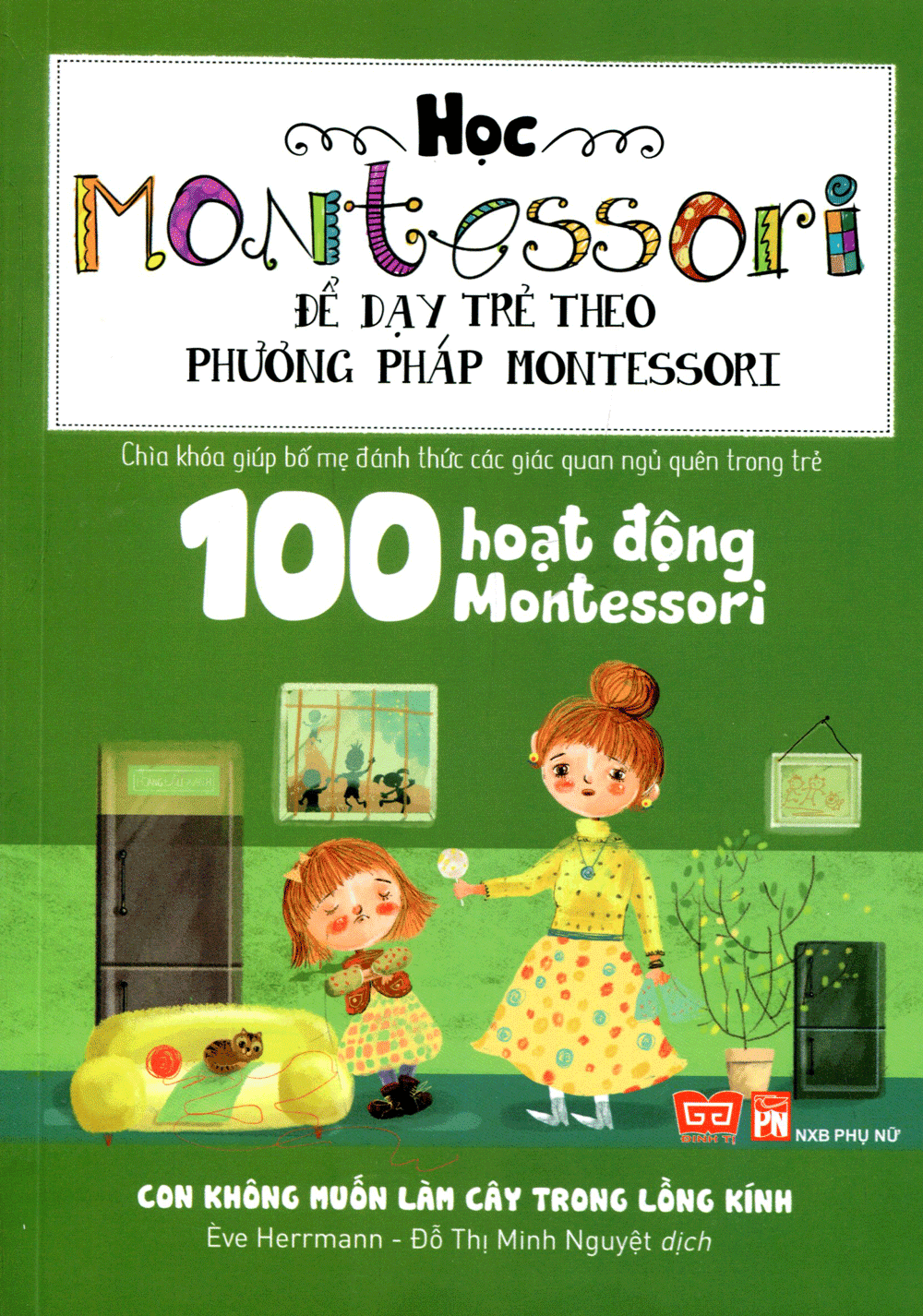 100 Hoạt Động Montessori: Con Không Muốn Làm Cây Trong Lồng Kính