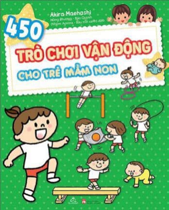 450 Trò Chơi Vận Động Cho Trẻ Mầm Non - Akira Maehashi