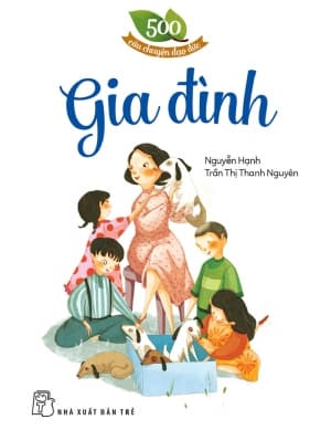 500 Câu Chuyện Đạo Đức: Gia Đình - Nguyễn Hạnh