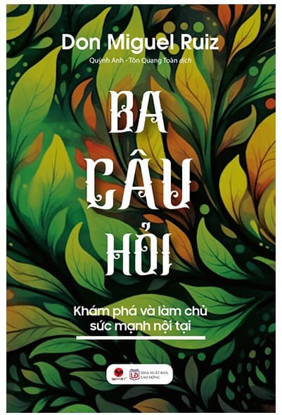 Ba Câu Hỏi - Khám Phá Làm Chủ Sức Mạnh Nội Tại