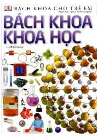 Bách Khoa Cho Trẻ Em - Bách Khoa Khoa Học - Nhóm Tác Giả