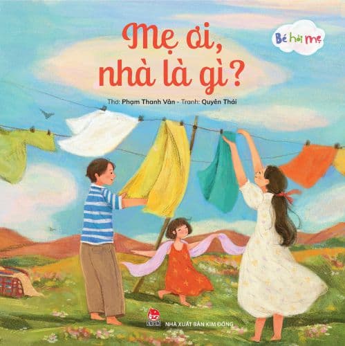 Bé Hỏi Mẹ: Mẹ Ơi, Nhà Là Gì? - Phạm Thanh Vân