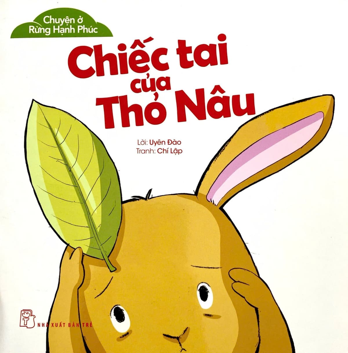 Chuyện Ở Rừng Hạnh Phúc - Chiếc Tai Của Thỏ Nâu - Uyên Đào