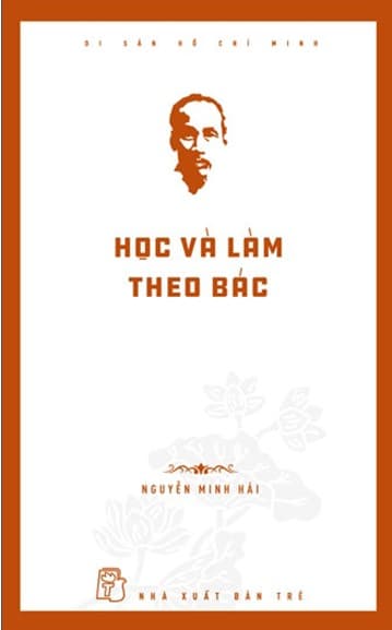 Di Sản Hồ Chí Minh - Học Và Làm Theo Bác - Nguyễn Minh Hải