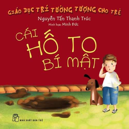 Giáo Dục Trí Tưởng Tượng Cho Trẻ - Cái Hố To Bí Mật - Lời: Nguyễn Tấn Thanh Trúc - Minh họa: Thiên Nhã