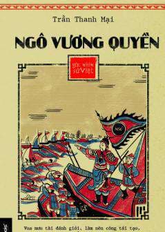 Góc Nhìn Sử Việt - Ngô Vương Quyền - Trần Thanh Vũ