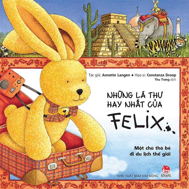Những Lá Thư Hay Nhất Của Felix - Một Chú Thỏ Bé Đi Du Lịch Thế Giới (Tái Bản 2019)