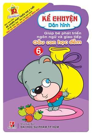 Kể Chuyện Dán Hình 6 - Gấu Con Học Đếm - NXB Đại Học Sư Phạm TPHCM