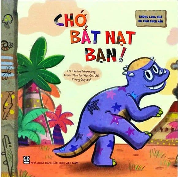 Khủng Long Nhỏ Bỏ Thói Quen Xấu - Chớ Bắt Nạt Bạn! - Manisa Palakawong