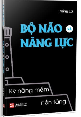 Kỹ Năng Mềm Nền Tảng - Bộ Não Và Năng Lực