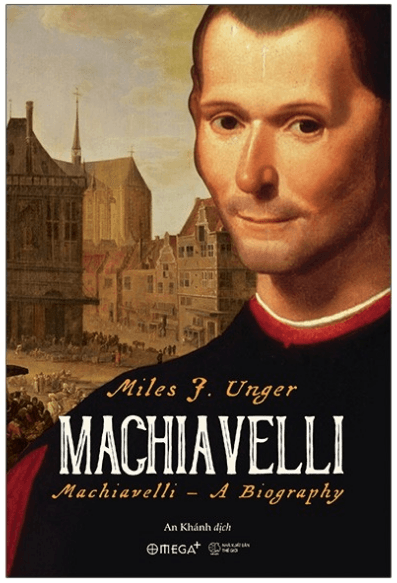 Machiavelli - Miles J Unger