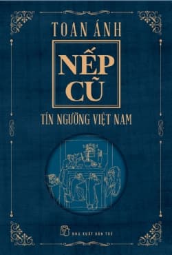 Nếp Cũ - Tín Ngưỡng Việt Nam - Toan Ánh