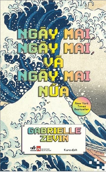 Ngày Mai, Ngày Mai, Và Ngày Mai Nữa - Gabrielle Zevin