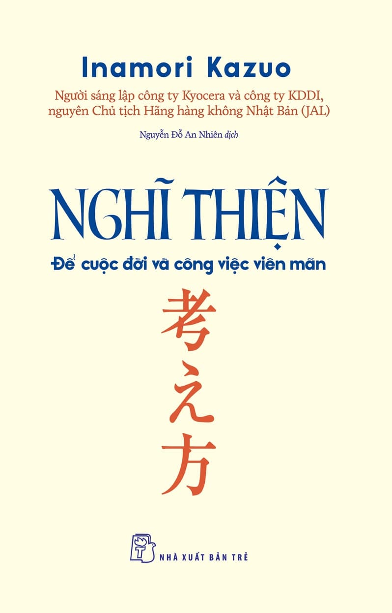Nghĩ Thiện Để Cuộc Đời Và Công Việc Viên Mãn - Kazuo Inamori