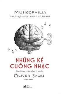 Những Kẻ Cuồng Nhạc - Musicophilia - Oliver Sacks