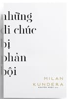 Những Lời Di Chúc Bị Phản Bội - Milan Kundera