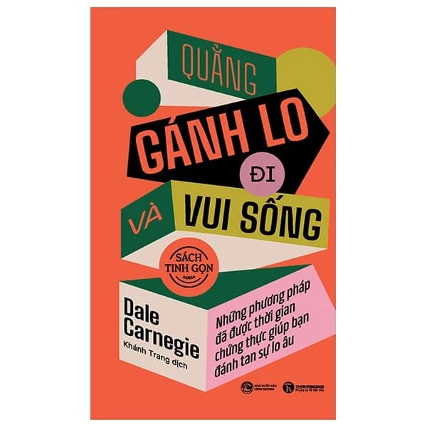 Quẳng Gánh Lo Đi Và Vui Sống - Sách Tinh Gọn