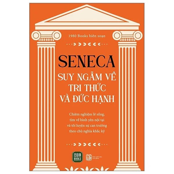Seneca - Suy Ngẫm Về Tri Thức Và Đức Hạnh - Trí Đức