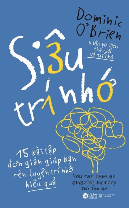 Siêu Trí Nhớ - 15 Bài Tập Đơn Giản Giúp Bạn Rèn Luyện Trí Nhớ Hiệu Quả (Tái Bản 2024)