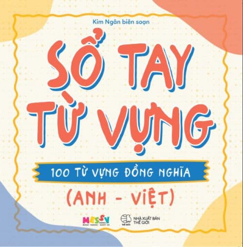 Sổ Tay Từ Vựng - 100 Từ Vựng Đồng Nghĩa (Anh - Việt) - Kim Ngân