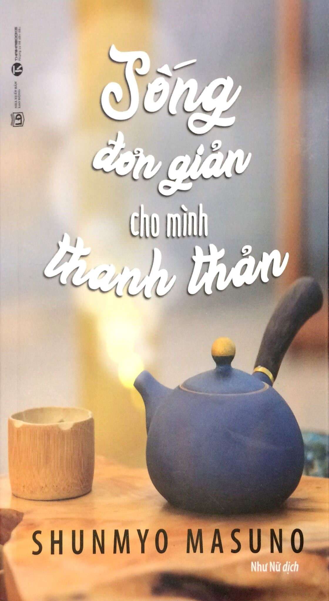 Sống Đơn Giản Cho Mình Thanh Thản - Shunmyo Masuno