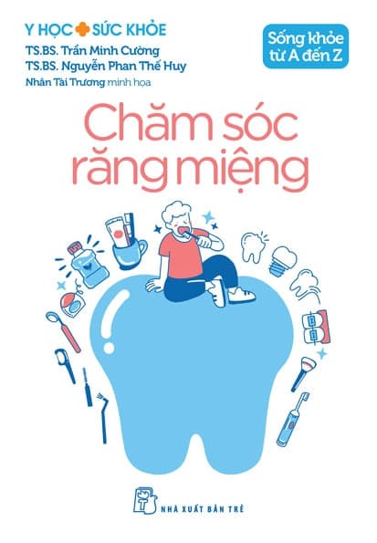 Sống Khỏe Từ A Đến Z - Chăm Sóc Răng Miệng - TS.BS. Trần Minh Cường