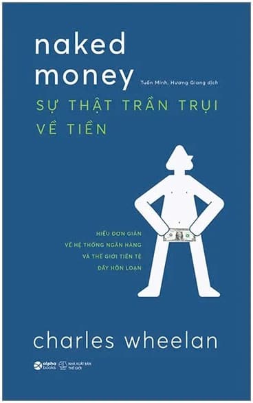 Sự Thật Trần Trụi Về Tiền - Naked Money - Charles Wheelan