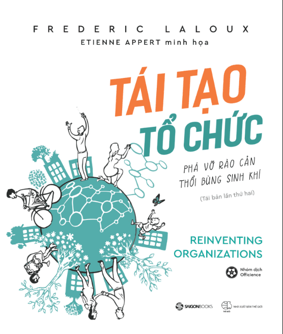 Tái Tạo Tổ Chức - Phá Vỡ Rào Cản, Thổi Bùng Sinh Khí (Tái Bản 2020) - Frederic Laloux