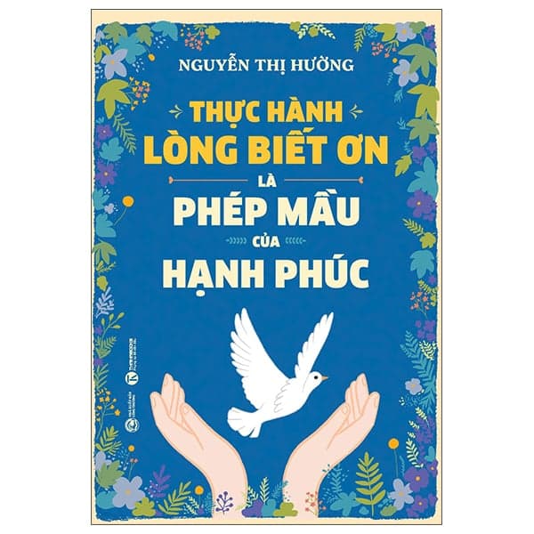 Thực Hành Lòng Biết Ơn Là Phép Mầu Của Hạnh Phúc - Hường Nguyễn