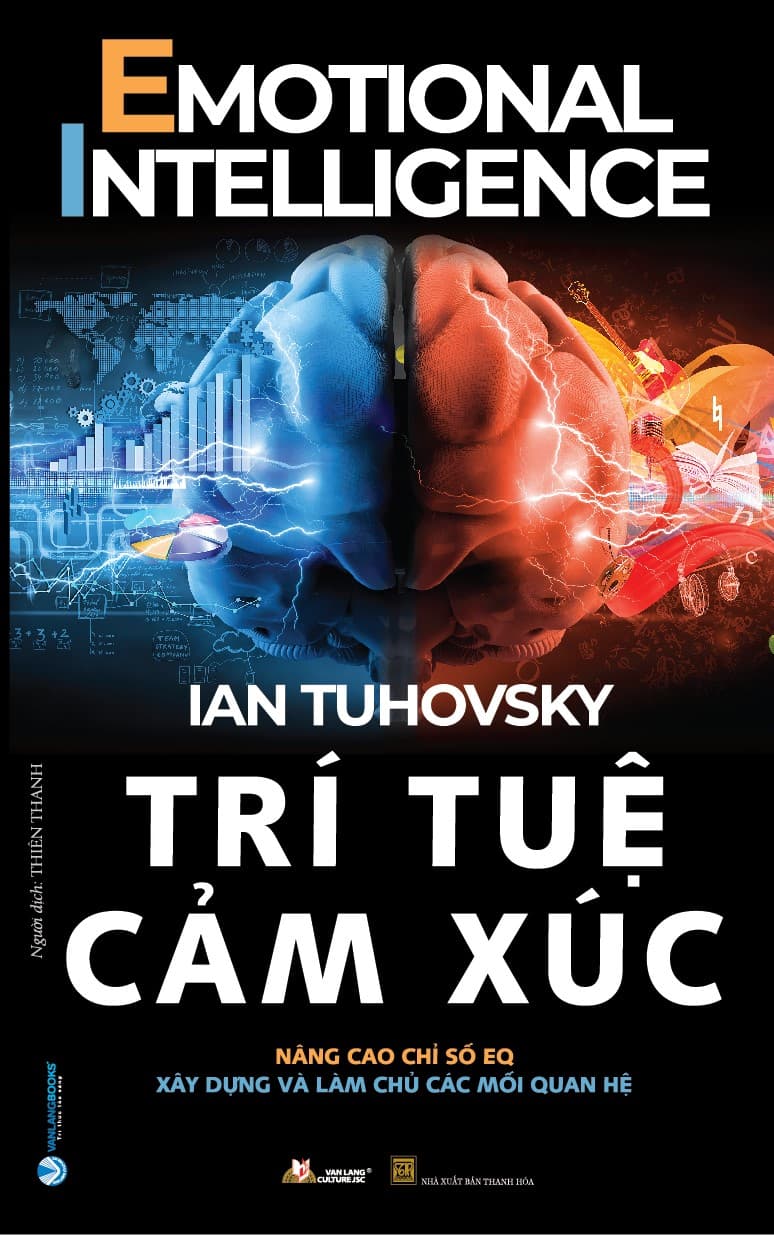 Trí Tuệ Cảm Xúc -  Nâng Cao Chỉ Số EQ - Xây Dựng Và Làm Chủ Các Mối Quan Hệ