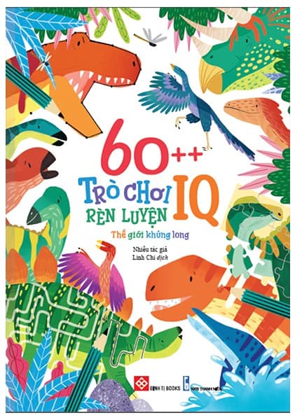 60 Trò Chơi Rèn Luyện IQ: Thế Giới Khủng Long - Phùng Mộng Long