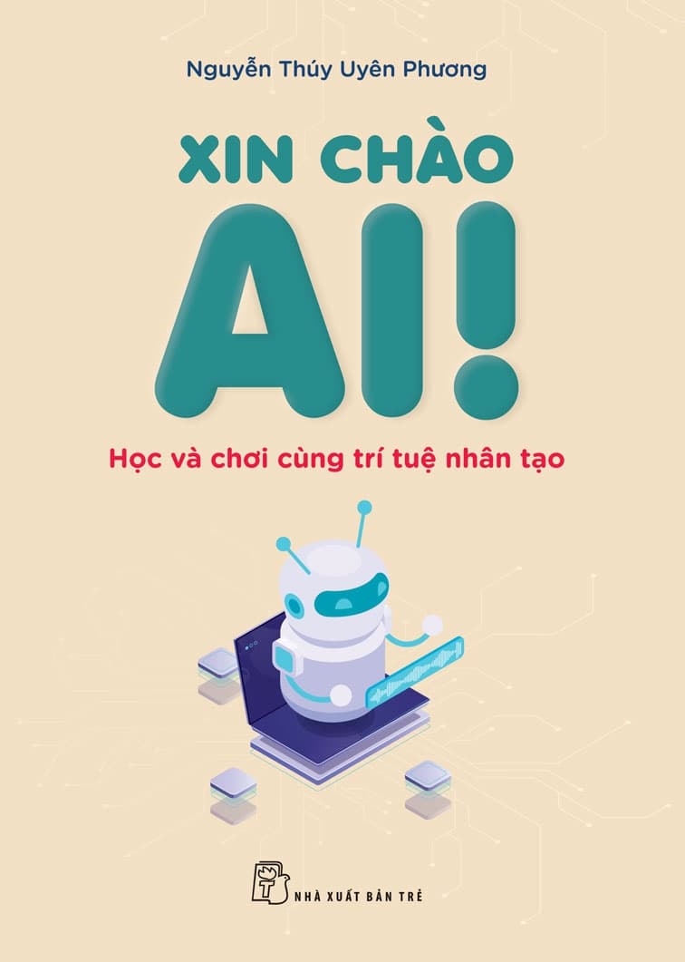 Xin Chào AI! - Học Và Chơi Cùng Trí Tuệ Nhân Tạo - Nguyễn Thúy Uyên Phương