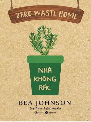 Zero Waste Home - Nhà Không Rác - Bea Johnson