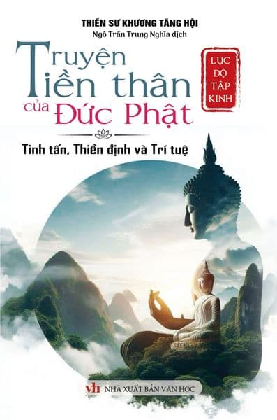 Lục Độ Tập Kinh - Truyện Tiền Thân Của Đức Phật - Tinh Tấn, Thiền Định Và Trí Tuệ - Thiền sư Khương Tăng Hội