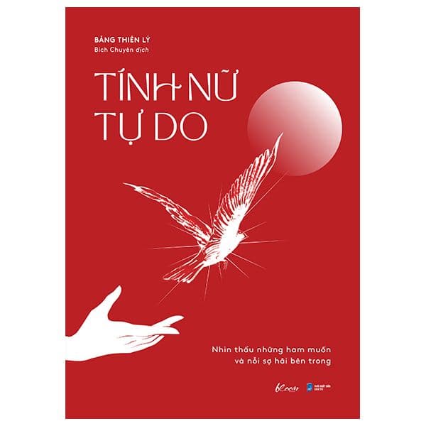 Tính Nữ Tự Do - Nhìn Thấu Những Ham Muốn Và Nỗi Sợ Hãi Bên Trong - Lý Nhĩ