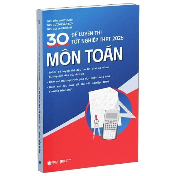 30 Đề Luyện Thi Tốt Nghiệp THPT 2026 - Môn Toán - ThS Đào Văn Trung, ThS. Dương Văn Sơn, ThS Bùi Văn Khánh