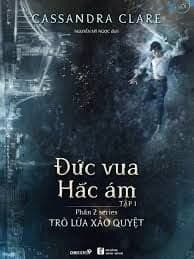 Đức Vua Hắc Ám Tập 1 (Phần 2 Series Trò Lừa Xảo Quyệt) - Cassandra Clare
