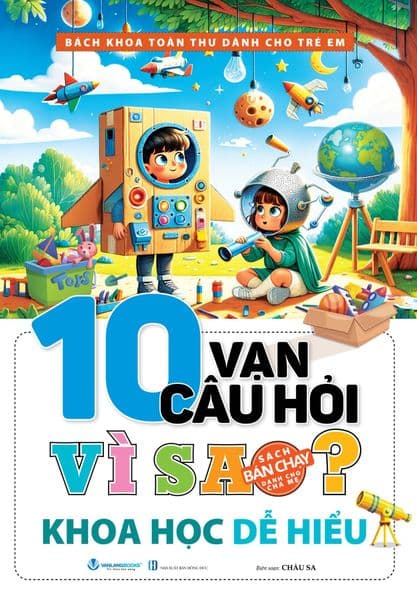 10 Vạn Câu Hỏi Vì sao - Khoa Học Dễ Hiểu