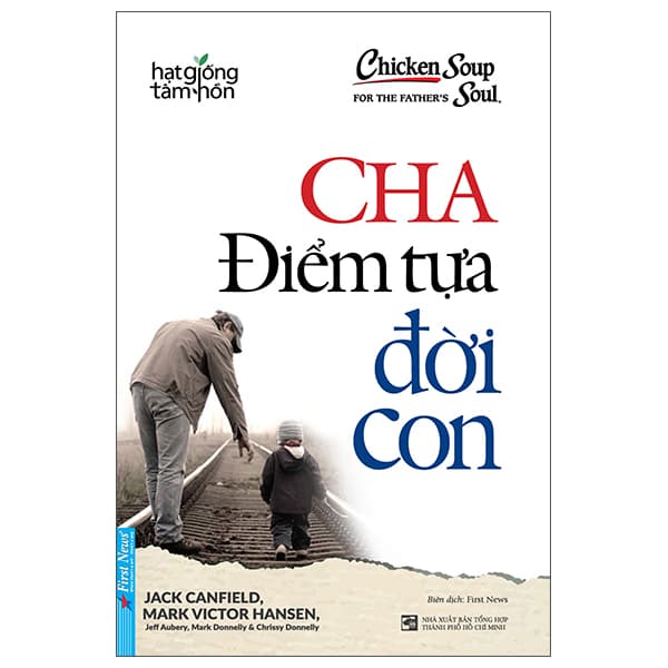 Sách Chicken Soup For The Father's Soul - Cha - Điểm Tựa Đời Con (Tái Bản 2 - Nhiều Tác Giả