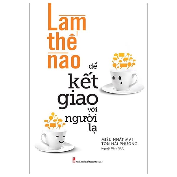 Sách Làm Thế Nào Để Kết Giao Với Người Lạ (Tái Bản 2023) - Miêu Nhất Mai