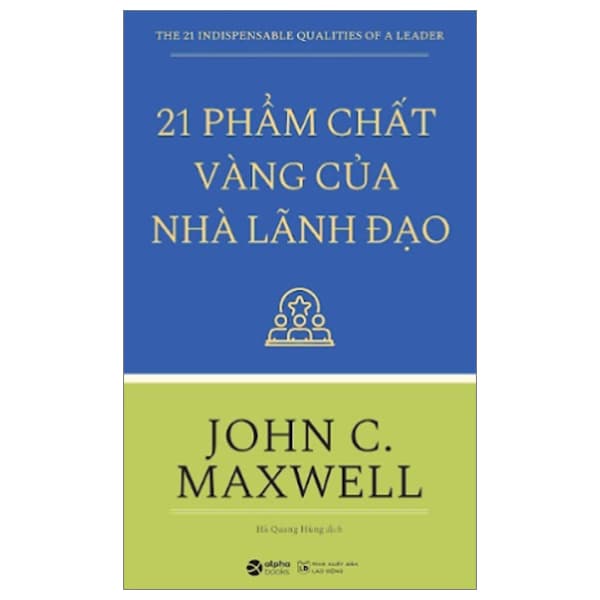 Sách 21 Phẩm Chất Vàng Của Nhà Lãnh Đạo (Tái Bản) - John C.Maxwell