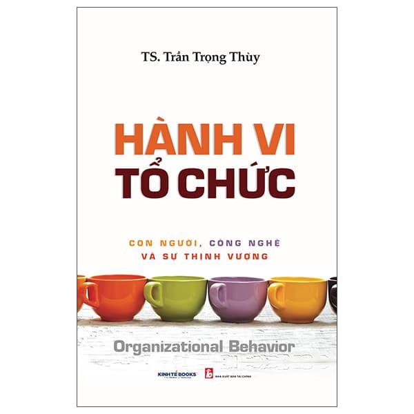 Sách Hành Vi Tổ Chức - Con Người, Công Nghệ Và Sự Thịnh Vượng - Org - TS Trần Trọng Thùy