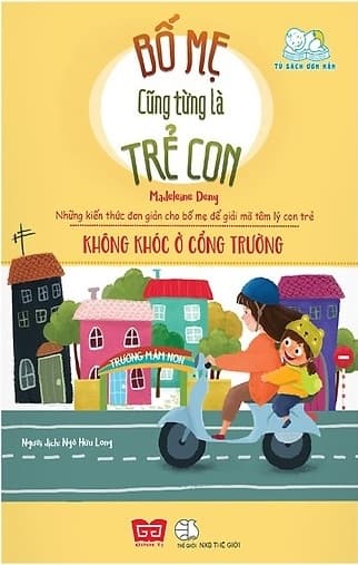 Sách Bố Mẹ Cũng Từng Là Trẻ Con - Không Khóc Ở Cổng Trường - Madeleine Deny