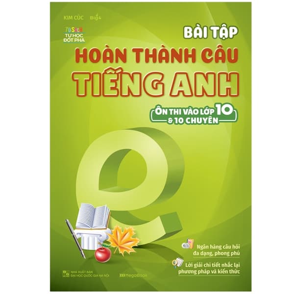 Sách Bài Tập Hoàn Thành Câu Tiếng Anh ( Ôn Thi Vào Lớp 10 Và 10 Chuyên ) - Kim Cúc