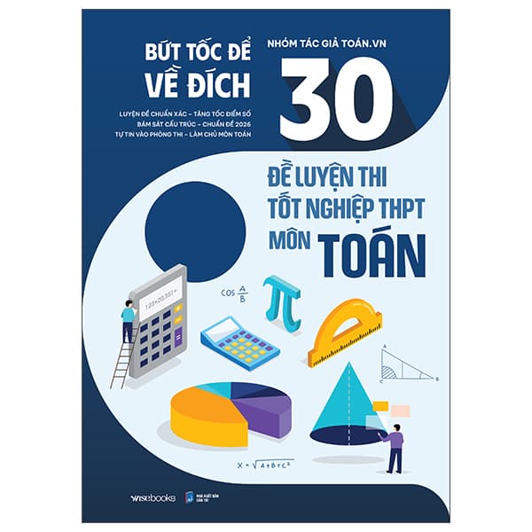 Sách Bức Tốc Để Về Đích - 30 Đề Luyện Thi Tốt Nghiệp THPT Môn To� - Nhóm Tác Giả Toán.VN