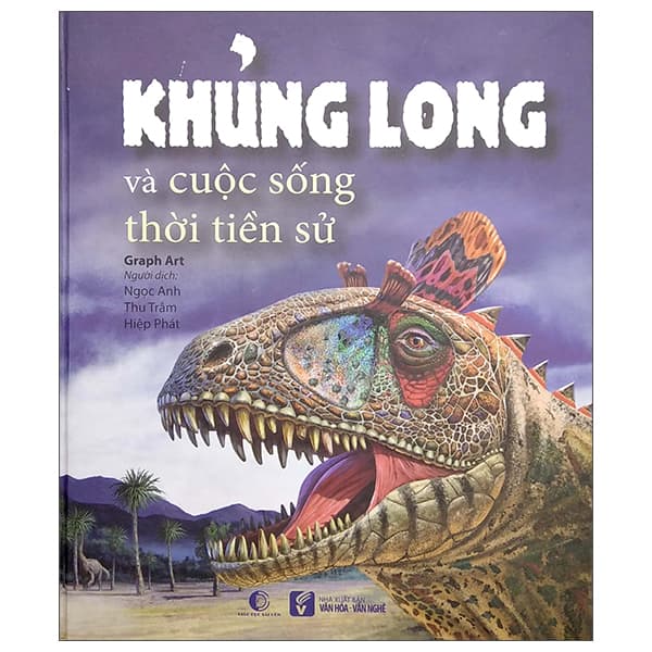 Sách Khủng Long Và Cuộc Sống Thời Tiền Sử (Bìa Cứng) - Graph Art