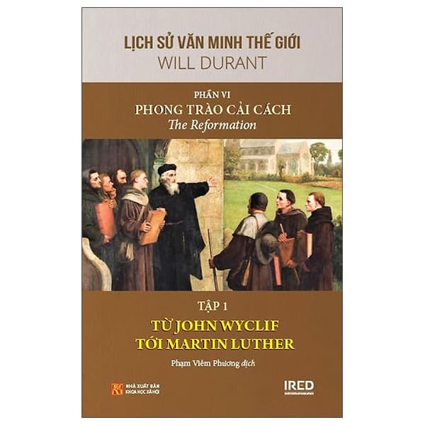 Sách Lịch Sử Văn Minh Thế Giới - Phần VI: Phong Trào Cải Cách - Tập 1 - Will Durant