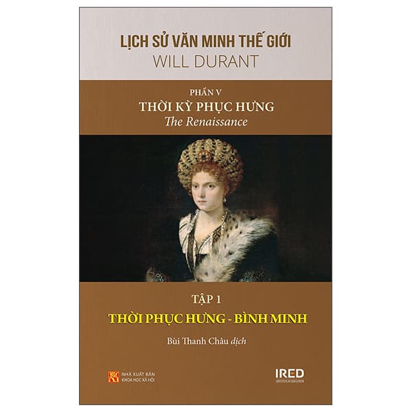 Sách Lịch Sử Văn Minh Thế Giới - Phần V: Thời Kỳ Phục Hưng - Tập 1 - Will Durant